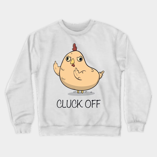 Cluck Off Crewneck Sweatshirt by aStro678